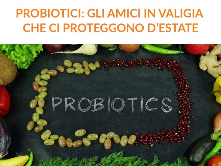 PROBIOTICI: GLI AMICI IN VALIGIA CHE CI PROTEGGONO D’ESTATE